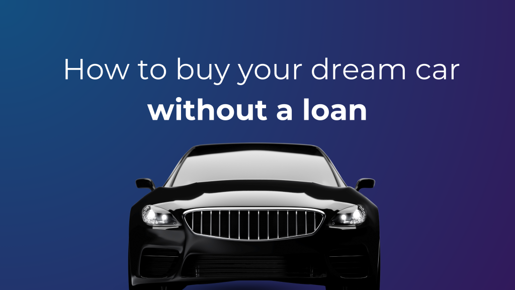 buy your dream car without loan